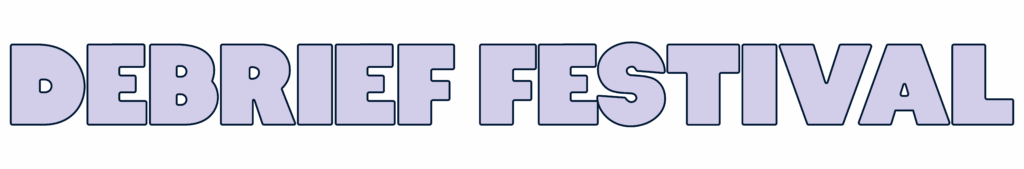 DEBRIEF FESTIVAL 2027