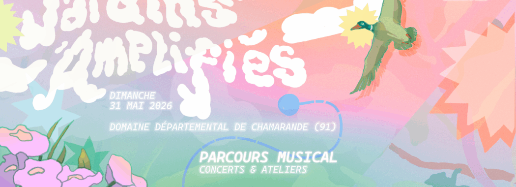 Jardins Amplifiés 2026, le dimanche 31 mai au Domaine Départemental de Chamarande, concerts, ateliers musicaux et spectacle jeune public en entrée libre.