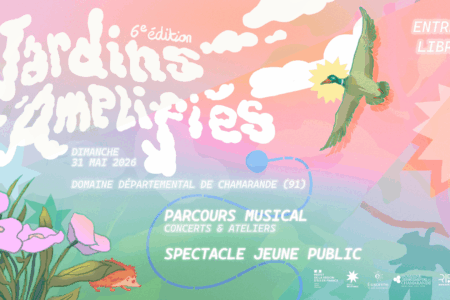 Jardins Amplifiés 2026, le dimanche 31 mai au Domaine Départemental de Chamarande, concerts, ateliers musicaux et spectacle jeune public en entrée libre.